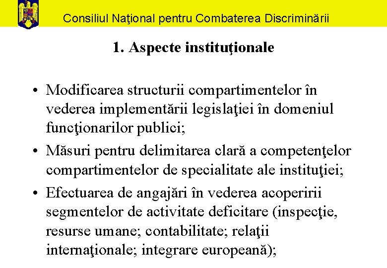 Consiliul Naţional pentru Combaterea Discriminării 1. Aspecte instituţionale • Modificarea structurii compartimentelor în vederea
