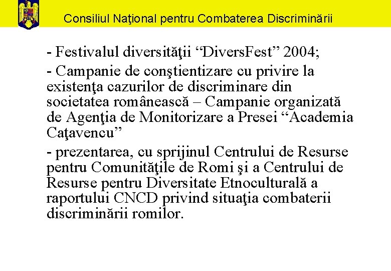 Consiliul Naţional pentru Combaterea Discriminării - Festivalul diversităţii “Divers. Fest” 2004; - Campanie de