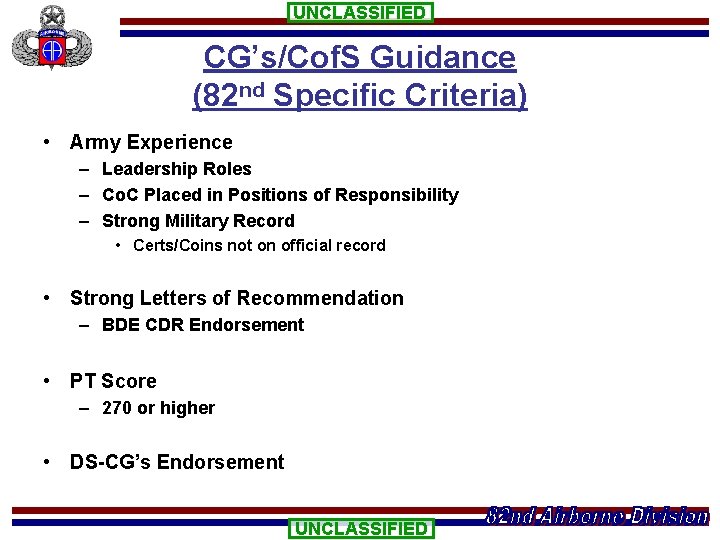 UNCLASSIFIED CG’s/Cof. S Guidance (82 nd Specific Criteria) • Army Experience – Leadership Roles