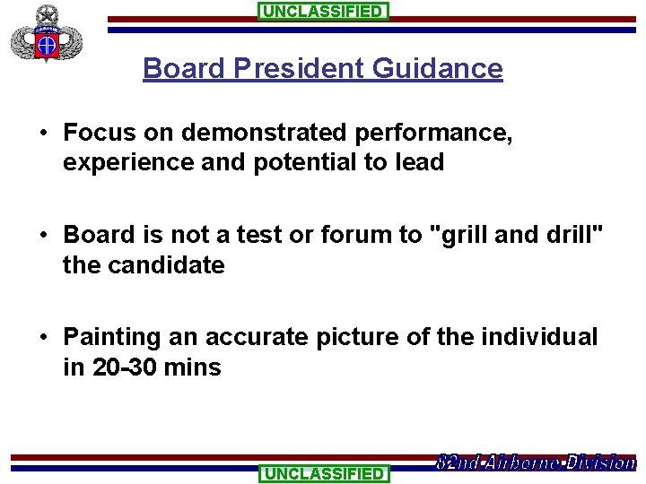 UNCLASSIFIED Board President Guidance • Focus on demonstrated performance, experience and potential to lead