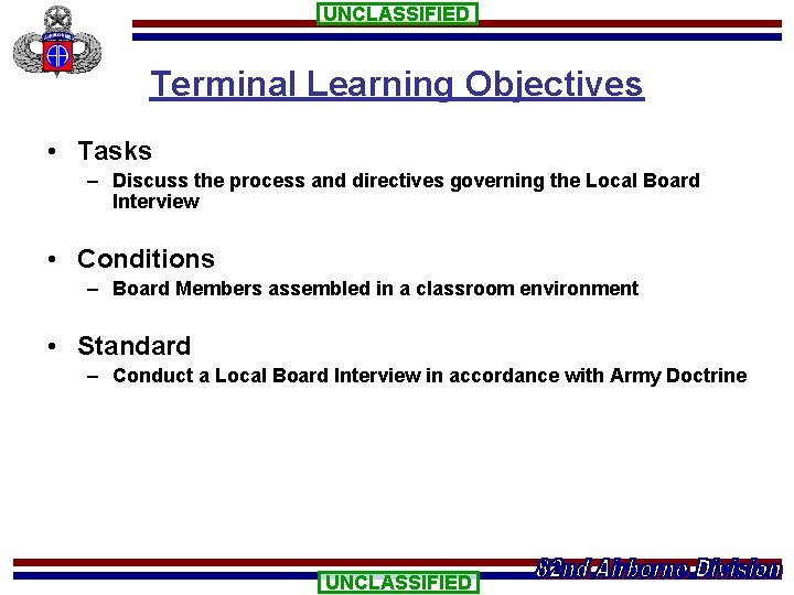 UNCLASSIFIED Terminal Learning Objectives • Tasks – Discuss the process and directives governing the