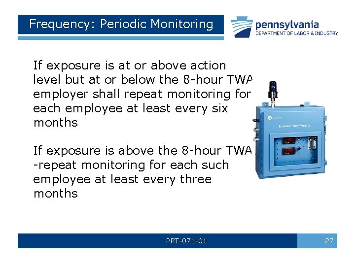 Frequency: Periodic Monitoring If exposure is at or above action level but at or