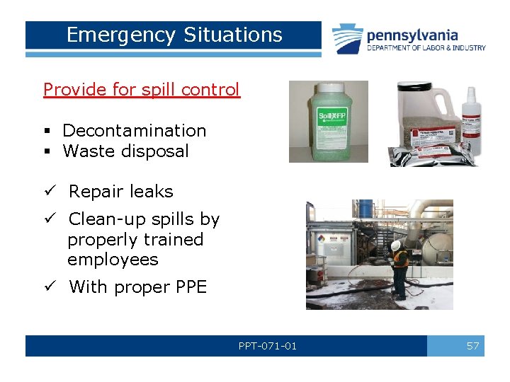 Emergency Situations Provide for spill control § Decontamination § Waste disposal ü Repair leaks