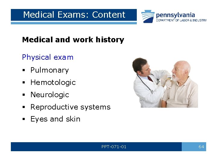 Medical Exams: Content Medical and work history Physical exam § Pulmonary § Hemotologic §