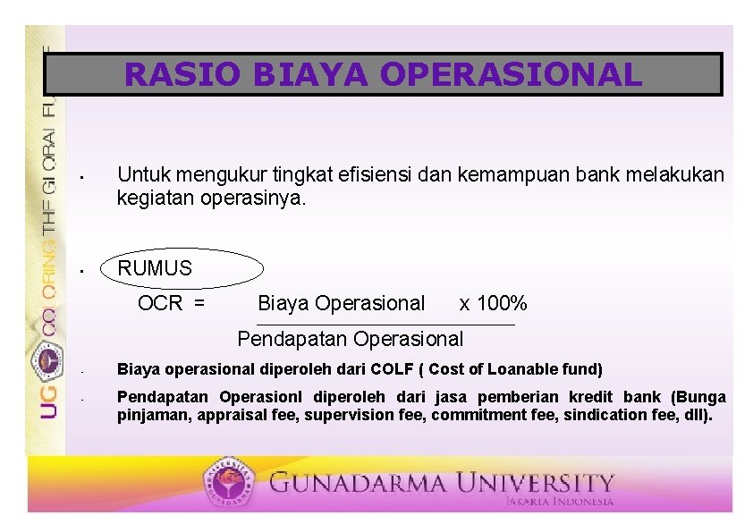 RASIO BIAYA OPERASIONAL • • Untuk mengukur tingkat efisiensi dan kemampuan bank melakukan kegiatan
