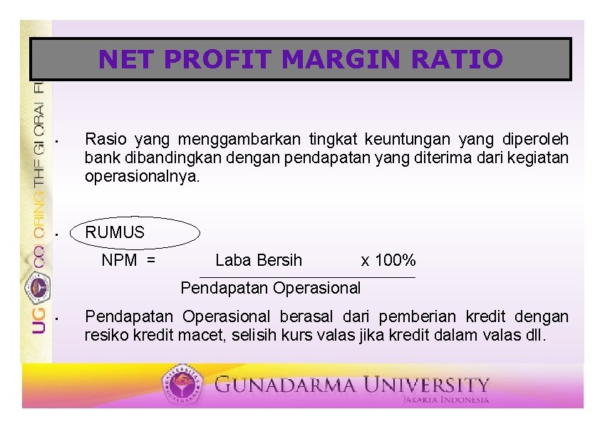 NET PROFIT MARGIN RATIO • • Rasio yang menggambarkan tingkat keuntungan yang diperoleh bank