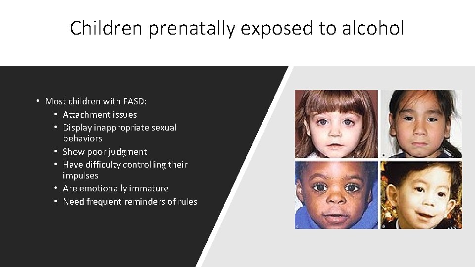 Children prenatally exposed to alcohol • Most children with FASD: • Attachment issues •