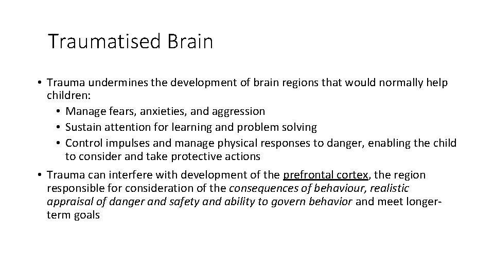 Traumatised Brain • Trauma undermines the development of brain regions that would normally help