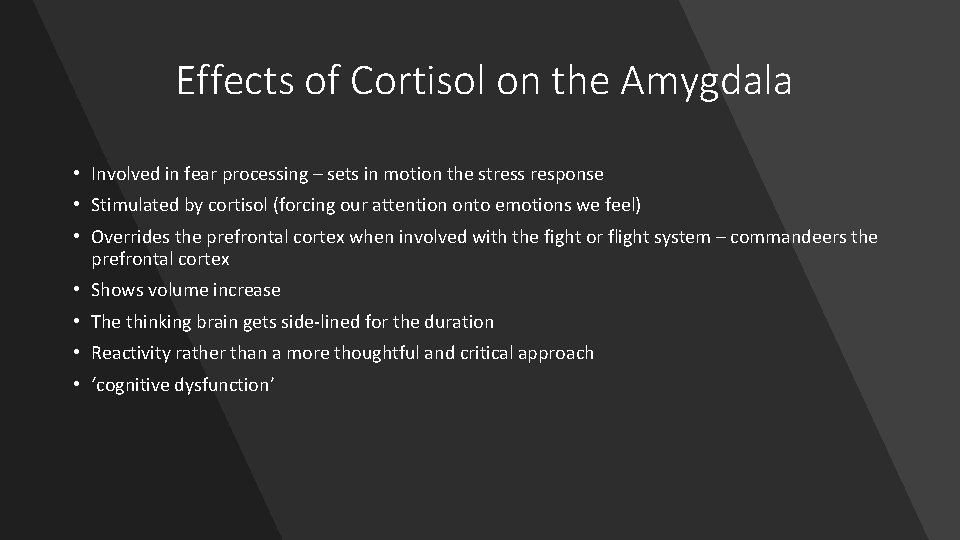 Effects of Cortisol on the Amygdala • Involved in fear processing – sets in