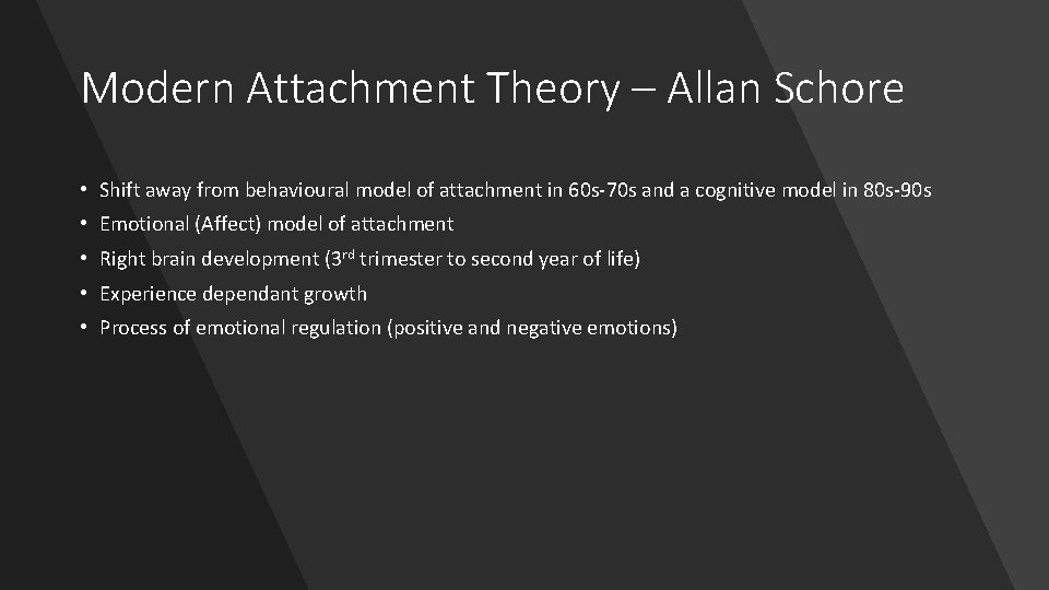 Modern Attachment Theory – Allan Schore • Shift away from behavioural model of attachment