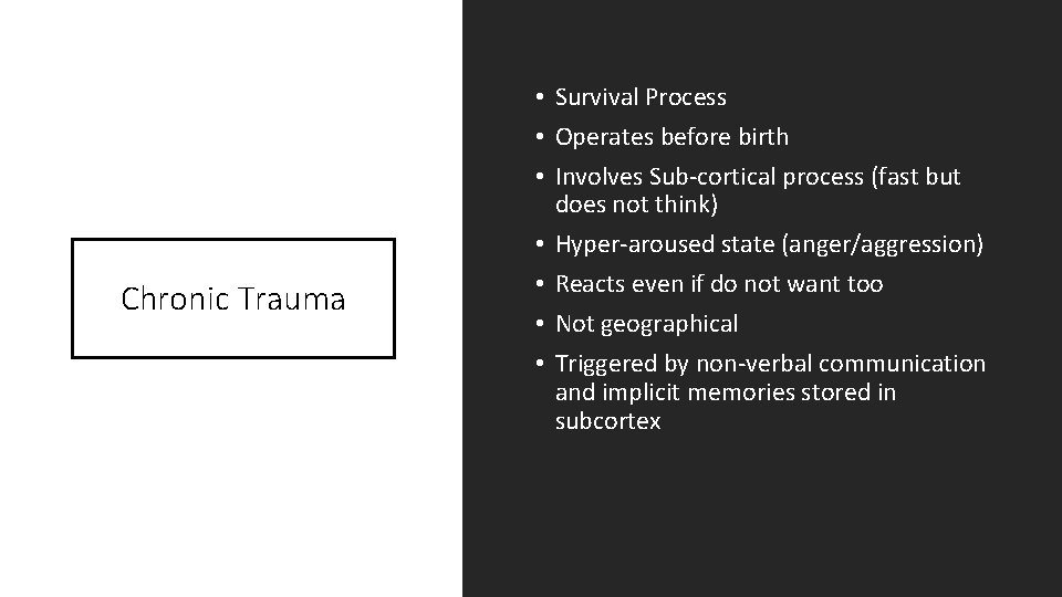 Chronic Trauma • Survival Process • Operates before birth • Involves Sub-cortical process (fast