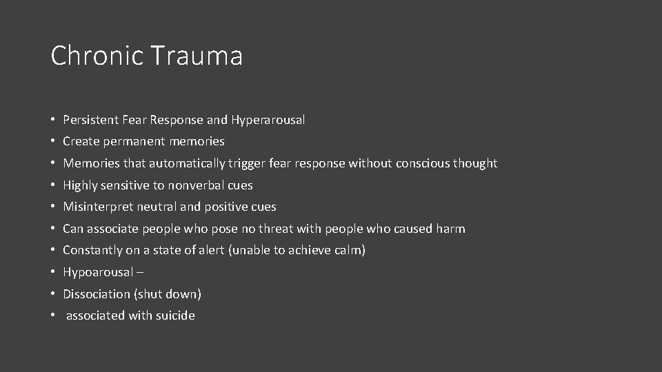 Chronic Trauma • Persistent Fear Response and Hyperarousal • Create permanent memories • Memories