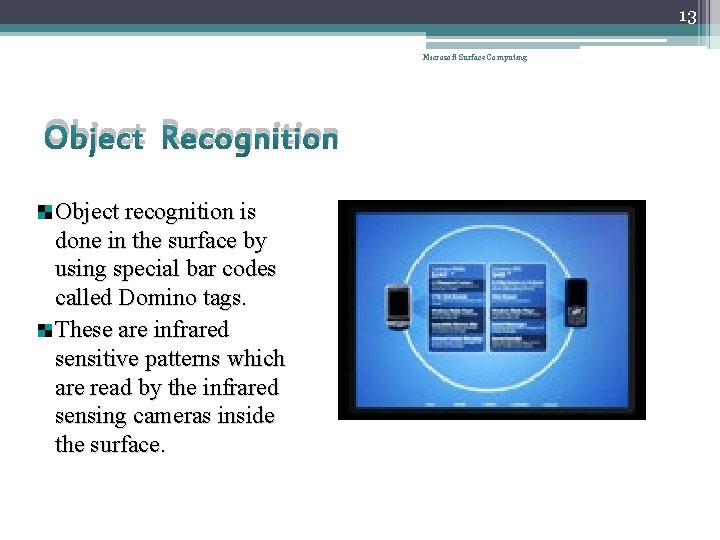 13 Microsoft Surface Computing Object Recognition Object recognition is done in the surface by