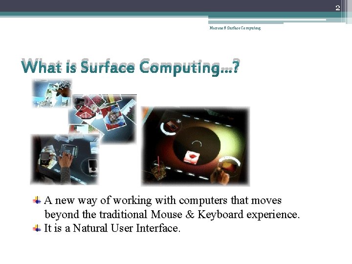 2 Microsoft Surface Computing What is Surface Computing…? A new way of working with