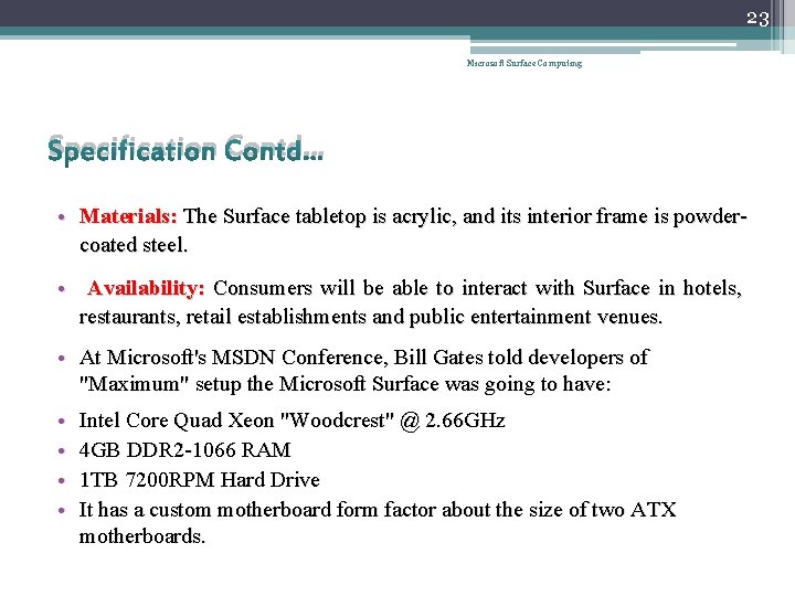 23 Microsoft Surface Computing Specification Contd… • Materials: The Surface tabletop is acrylic, and