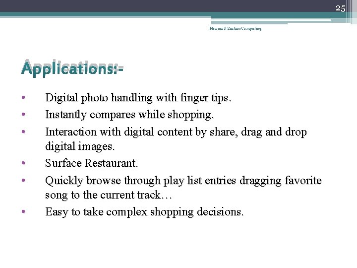 25 Microsoft Surface Computing Applications: • • • Digital photo handling with finger tips.