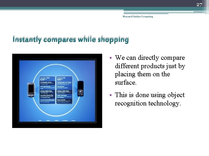 27 Microsoft Surface Computing Instantly compares while shopping • We can directly compare different