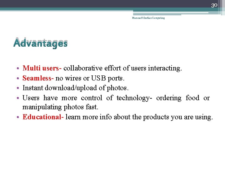 30 Microsoft Surface Computing Advantages • • Multi users- collaborative effort of users interacting.