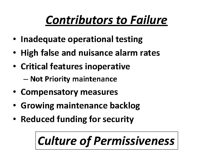Contributors to Failure • Inadequate operational testing • High false and nuisance alarm rates
