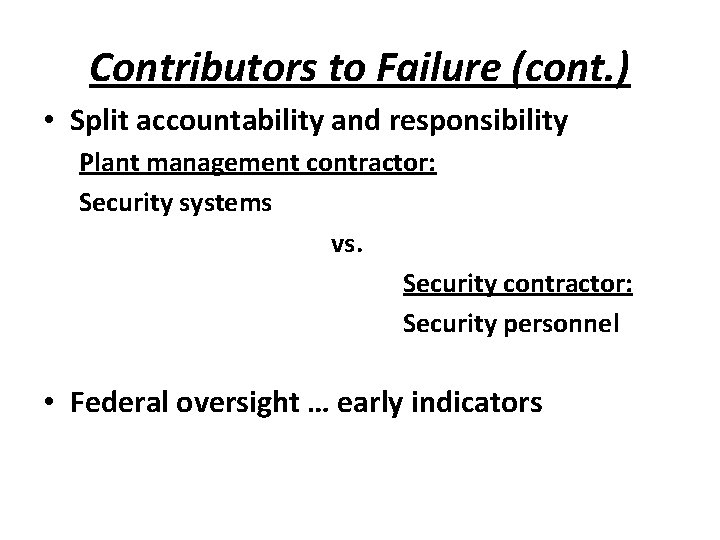 Contributors to Failure (cont. ) • Split accountability and responsibility Plant management contractor: Security