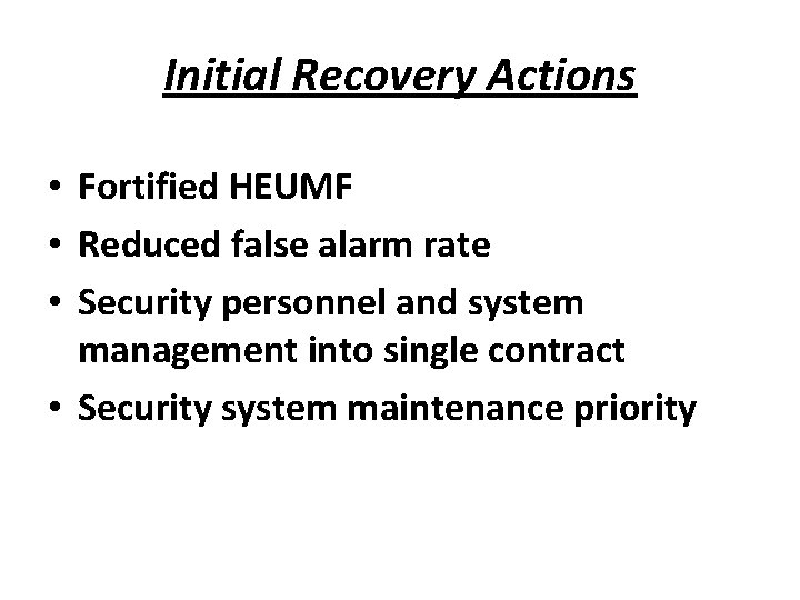 Initial Recovery Actions • Fortified HEUMF • Reduced false alarm rate • Security personnel