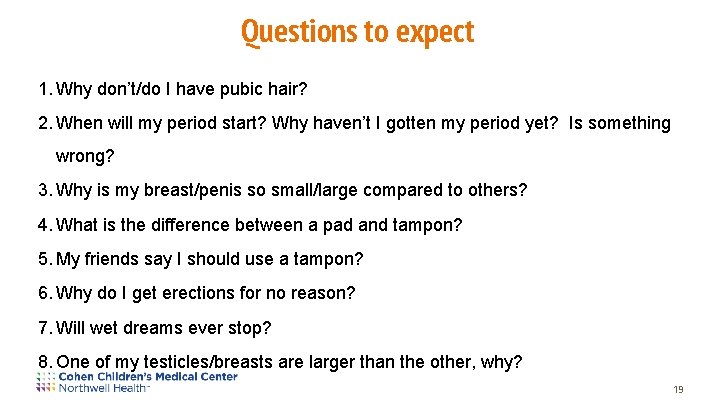 Questions to expect 1. Why don’t/do I have pubic hair? 2. When will my
