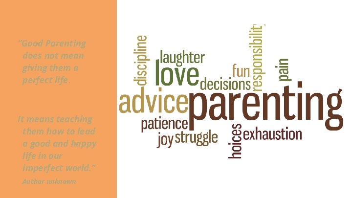 “Good Parenting does not mean giving them a perfect life. It means teaching them