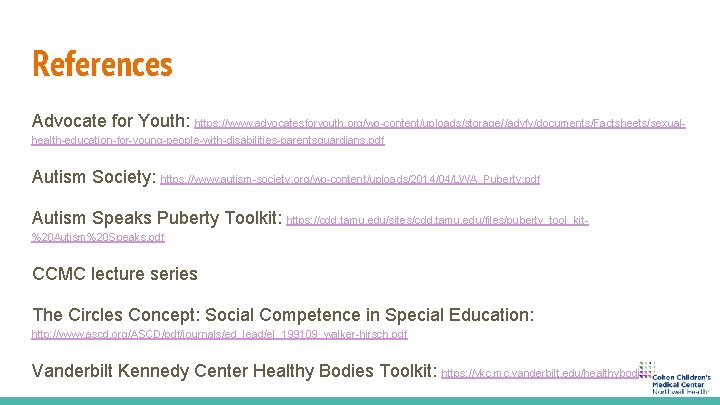 References Advocate for Youth: https: //www. advocatesforyouth. org/wp-content/uploads/storage//advfy/documents/Factsheets/sexualhealth-education-for-young-people-with-disabilities-parentsguardians. pdf Autism Society: https: //www. autism-society.