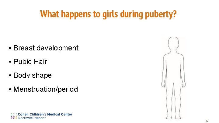 What happens to girls during puberty? • Breast development • Pubic Hair • Body