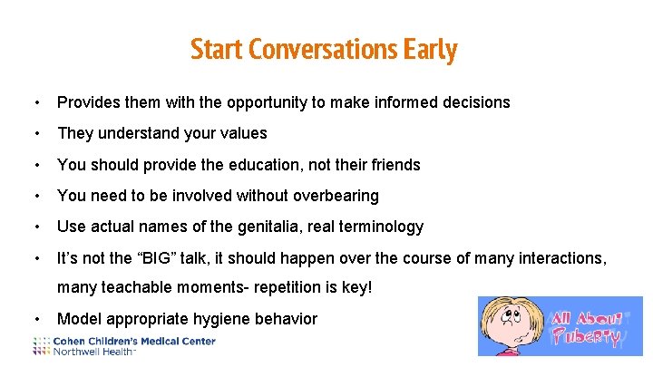 Start Conversations Early • Provides them with the opportunity to make informed decisions •