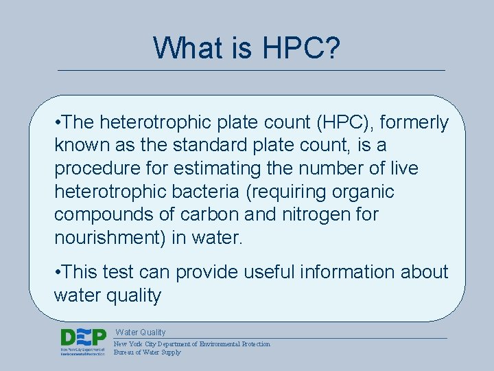 What is HPC? • The heterotrophic plate count (HPC), formerly known as the standard