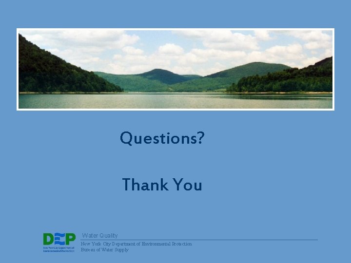 Questions? Thank You Water Quality New York City Department of Environmental Protection Bureau of