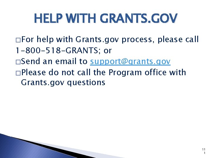 HELP WITH GRANTS. GOV � For help with Grants. gov process, please call 1