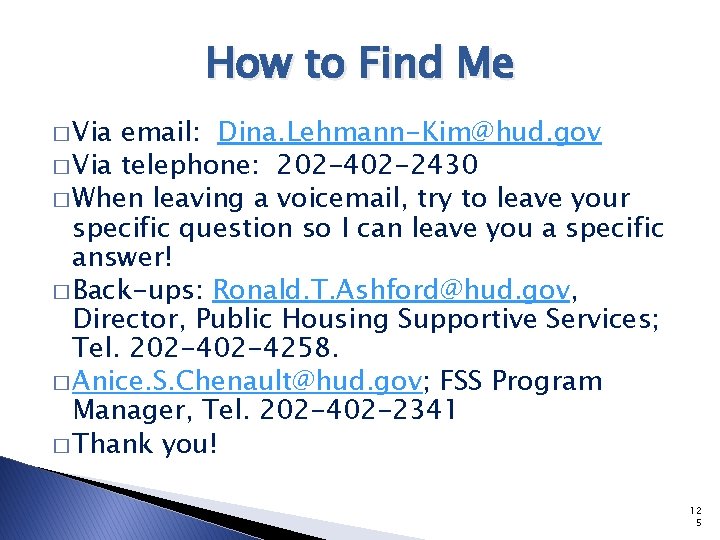 How to Find Me � Via email: Dina. Lehmann-Kim@hud. gov � Via telephone: 202