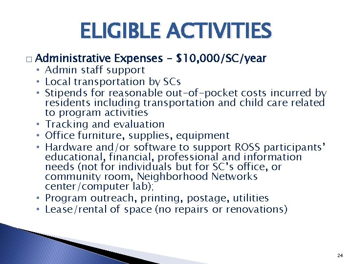 ELIGIBLE ACTIVITIES � Administrative Expenses - $10, 000/SC/year • Admin staff support • Local