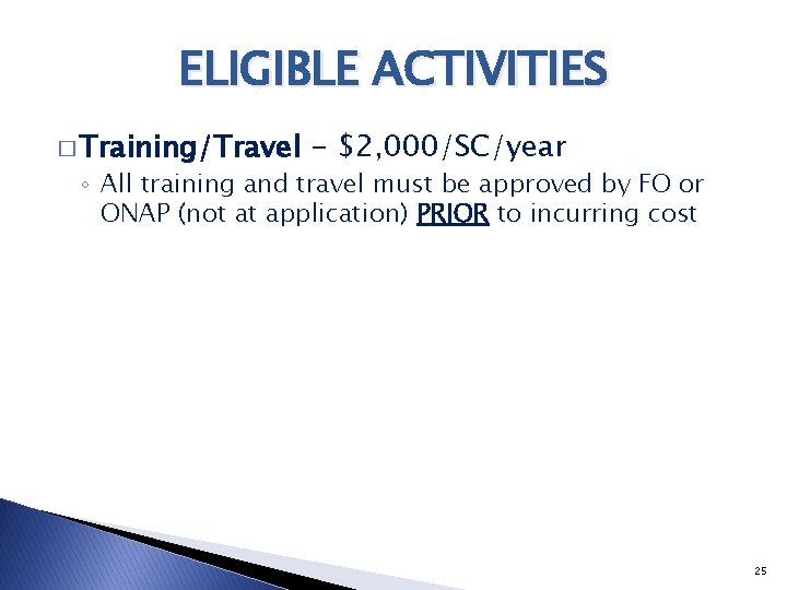 ELIGIBLE ACTIVITIES � Training/Travel - $2, 000/SC/year ◦ All training and travel must be