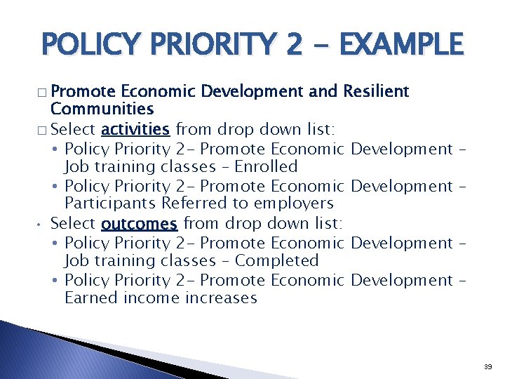 POLICY PRIORITY 2 - EXAMPLE � Promote Economic Development and Resilient Communities � Select