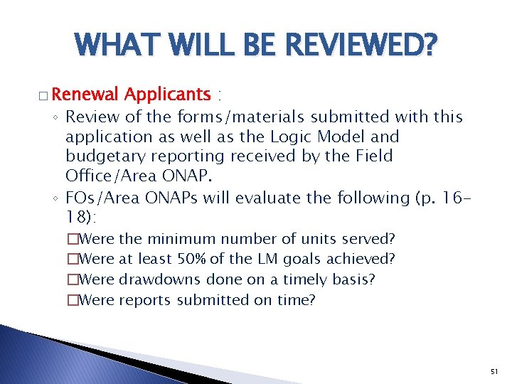 WHAT WILL BE REVIEWED? � Renewal Applicants : ◦ Review of the forms/materials submitted