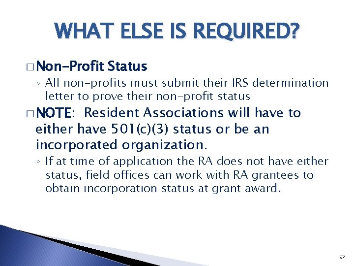 WHAT ELSE IS REQUIRED? � Non-Profit Status ◦ All non-profits must submit their IRS