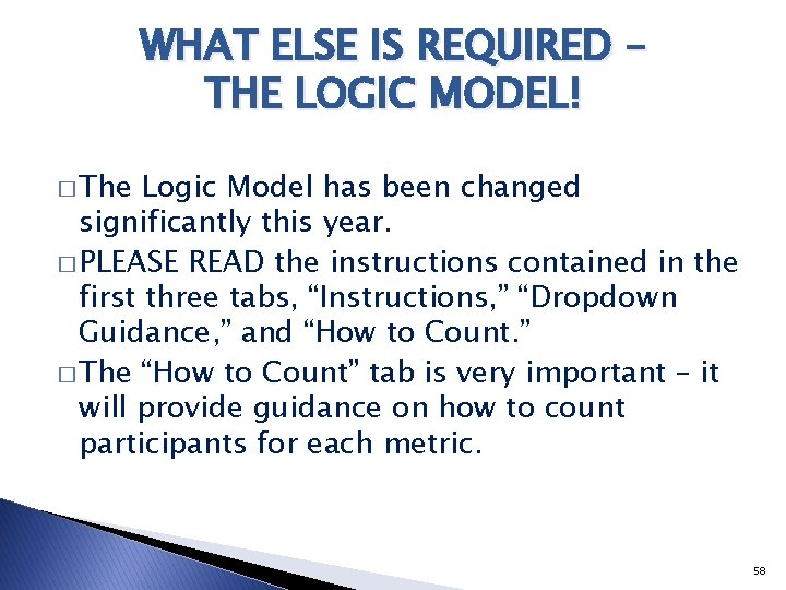 WHAT ELSE IS REQUIRED – THE LOGIC MODEL! � The Logic Model has been