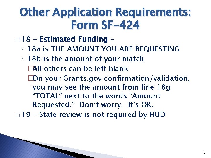 Other Application Requirements: Form SF-424 � 18 – Estimated Funding – ◦ 18 a