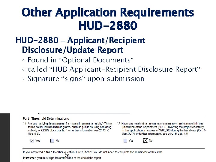 Other Application Requirements HUD-2880 – Applicant/Recipient Disclosure/Update Report ◦ Found in “Optional Documents” ◦