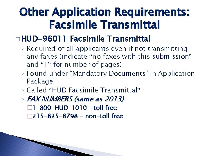 Other Application Requirements: Facsimile Transmittal � HUD-96011 Facsimile Transmittal ◦ Required of all applicants