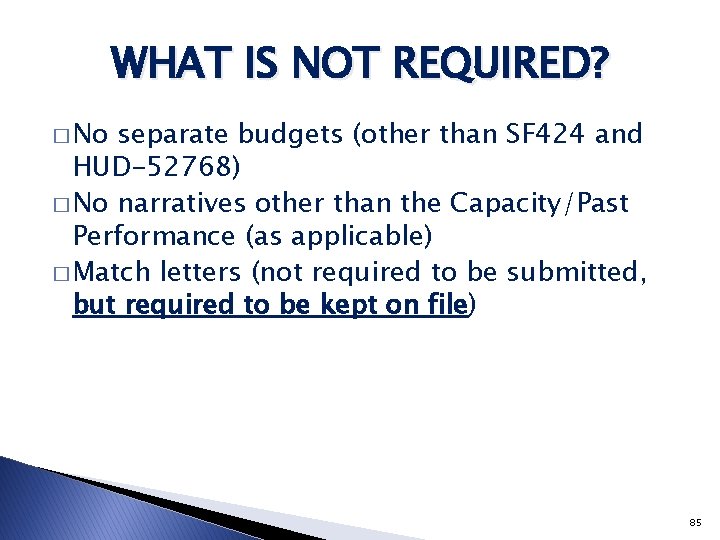 WHAT IS NOT REQUIRED? � No separate budgets (other than SF 424 and HUD-52768)