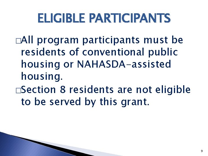 ELIGIBLE PARTICIPANTS �All program participants must be residents of conventional public housing or NAHASDA-assisted