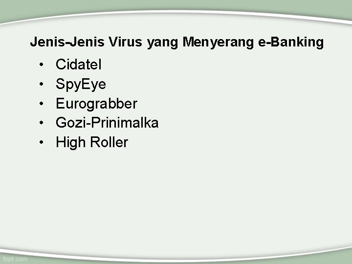 Jenis-Jenis Virus yang Menyerang e-Banking • • • Cidatel Spy. Eye Eurograbber Gozi-Prinimalka High