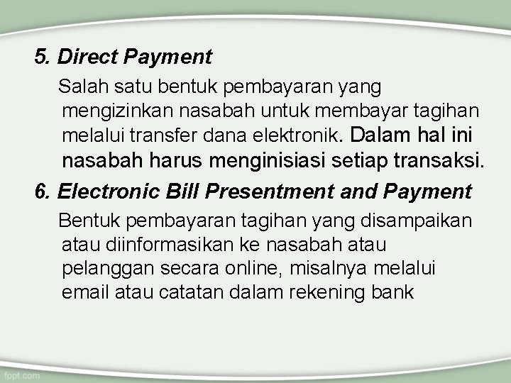 5. Direct Payment Salah satu bentuk pembayaran yang mengizinkan nasabah untuk membayar tagihan melalui