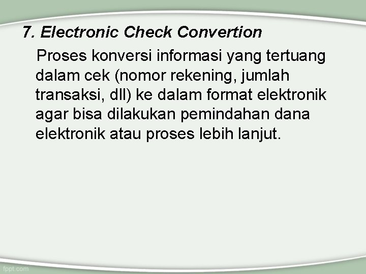 7. Electronic Check Convertion Proses konversi informasi yang tertuang dalam cek (nomor rekening, jumlah