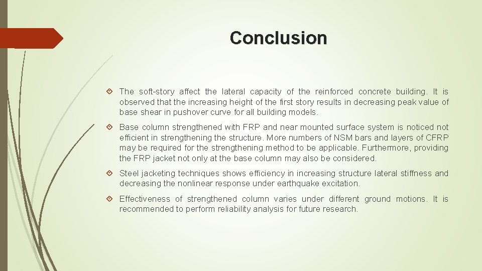 Conclusion The soft-story affect the lateral capacity of the reinforced concrete building. It is