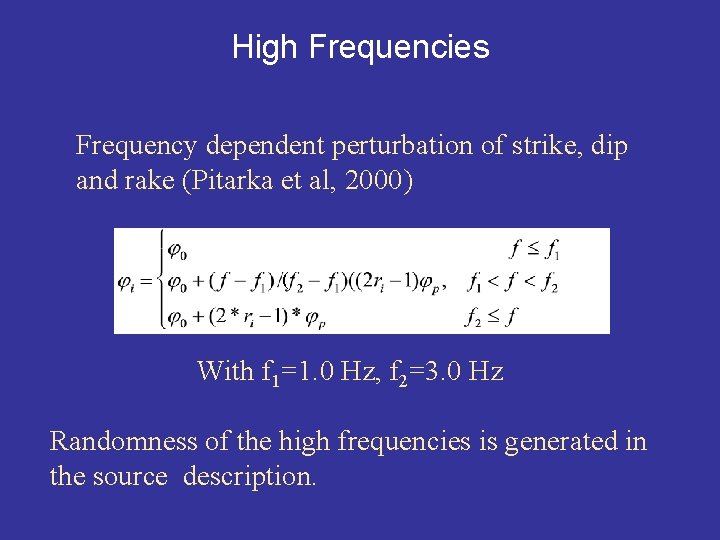 High Frequencies Frequency dependent perturbation of strike, dip and rake (Pitarka et al, 2000)